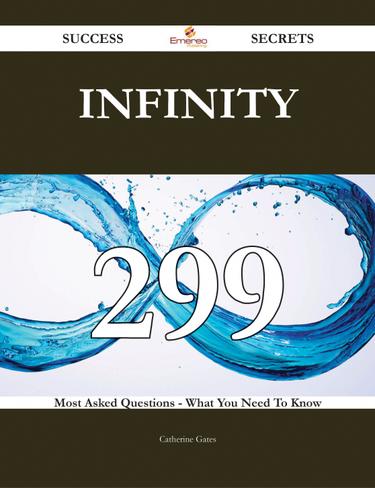 Cover image for Infinity 299 Success Secrets - 299 Most Asked Questions On Infinity - What You Need To Know