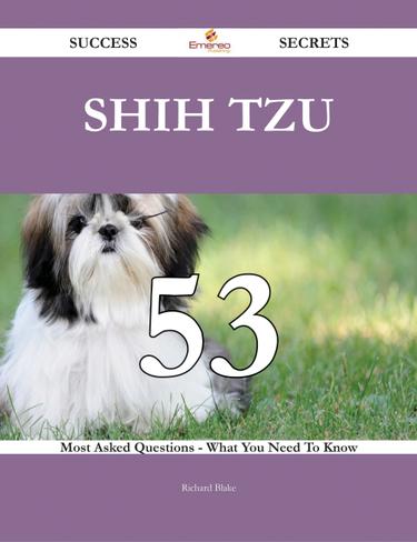 Cover image for Shih Tzu 53 Success Secrets - 53 Most Asked Questions On Shih Tzu - What You Need To Know