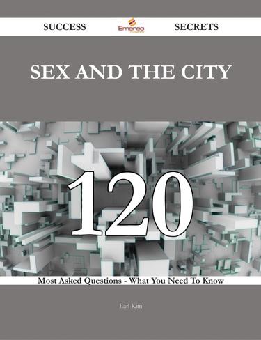 Cover image for Sex and the City 120 Success Secrets - 120 Most Asked Questions On Sex and the City - What You Need To Know
