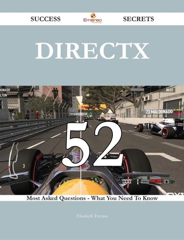 DirectX 52 Success Secrets - 52 Most Asked Questions On DirectX - What You Need To Know