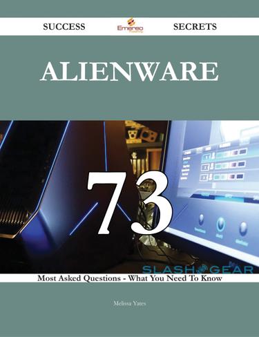 Alienware 73 Success Secrets - 73 Most Asked Questions On Alienware - What You Need To Know