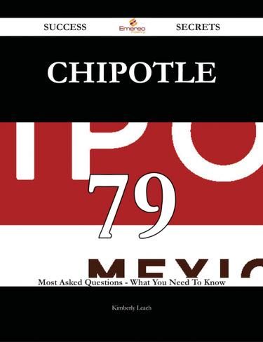 Chipotle 79 Success Secrets - 79 Most Asked Questions On Chipotle - What You Need To Know