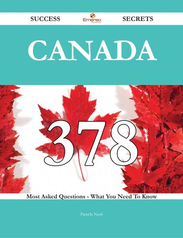 Cover image for Canada 378 Success Secrets - 378 Most Asked Questions On Canada - What You Need To Know