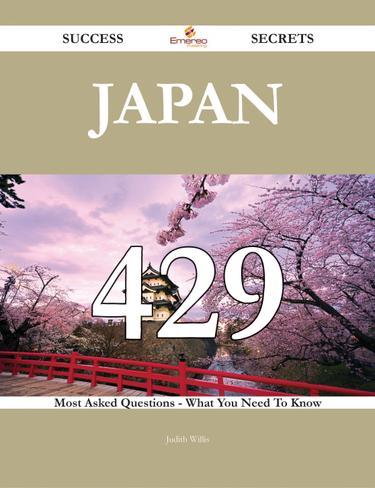 Cover image for Japan 429 Success Secrets - 429 Most Asked Questions On Japan - What You Need To Know