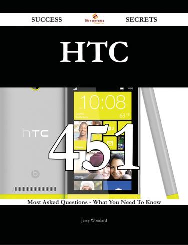 HTC 451 Success Secrets - 451 Most Asked Questions On HTC - What You Need To Know