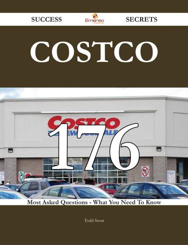 Costco 176 Success Secrets - 176 Most Asked Questions On Costco - What You Need To Know