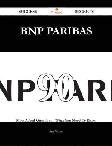 BNP Paribas 90 Success Secrets - 90 Most Asked Questions On BNP Paribas - What You Need To Know