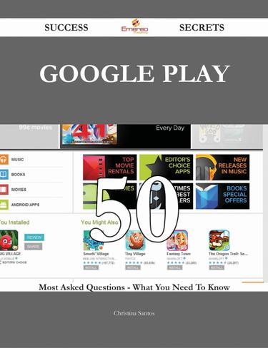 Cover image for Google Play 50 Success Secrets - 50 Most Asked Questions On Google Play - What You Need To Know