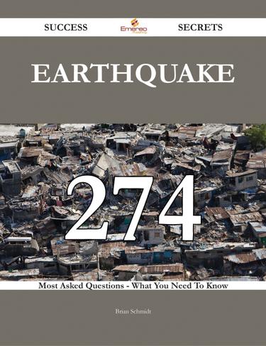 Earthquake 274 Success Secrets - 274 Most Asked Questions On Earthquake - What You Need To Know