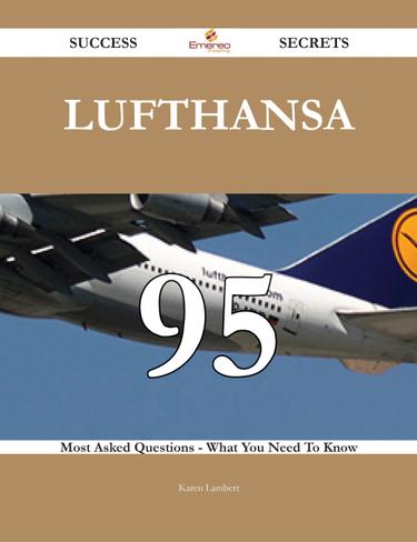 Cover image for Lufthansa 95 Success Secrets - 95 Most Asked Questions On Lufthansa - What You Need To Know