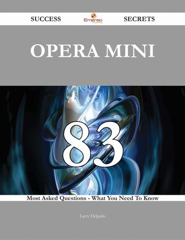 Cover image for Opera Mini 83 Success Secrets - 83 Most Asked Questions On Opera Mini - What You Need To Know