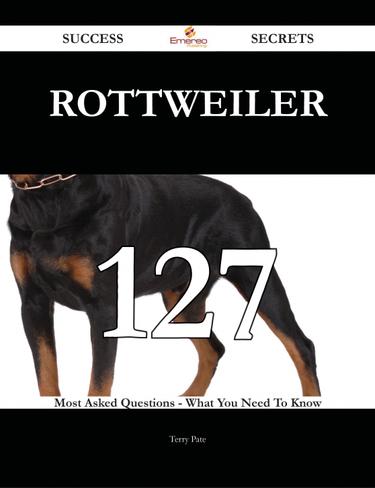 Cover image for Rottweiler 127 Success Secrets - 127 Most Asked Questions On Rottweiler - What You Need To Know