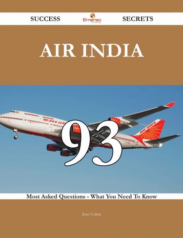 Air India 93 Success Secrets - 93 Most Asked Questions On Air India - What You Need To Know
