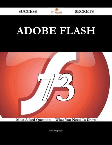 Adobe Flash 73 Success Secrets - 73 Most Asked Questions On Adobe Flash - What You Need To Know