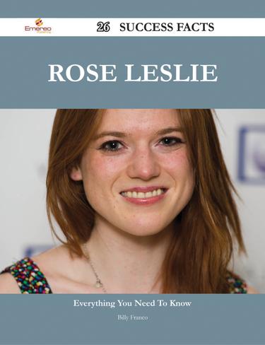Rose Leslie 26 Success Facts - Everything you need to know about Rose Leslie