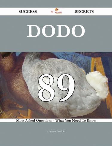 Dodo 89 Success Secrets - 89 Most Asked Questions On Dodo - What You Need To Know