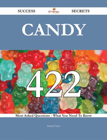 Candy 422 Success Secrets - 422 Most Asked Questions On Candy - What You Need To Know