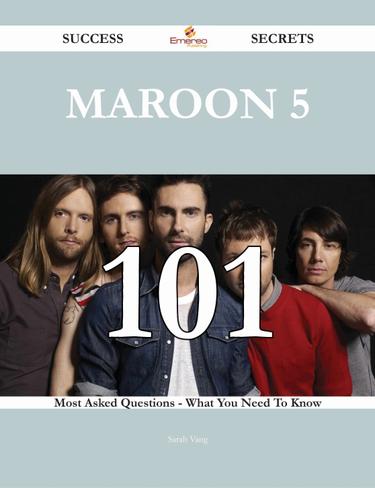 Cover image for Maroon 5 101 Success Secrets - 101 Most Asked Questions On Maroon 5 - What You Need To Know
