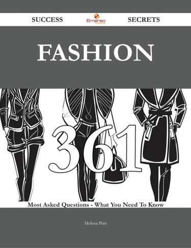 Cover image for Fashion 361 Success Secrets - 361 Most Asked Questions On Fashion - What You Need To Know