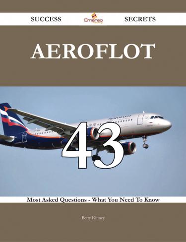 Aeroflot 43 Success Secrets - 43 Most Asked Questions On Aeroflot - What You Need To Know