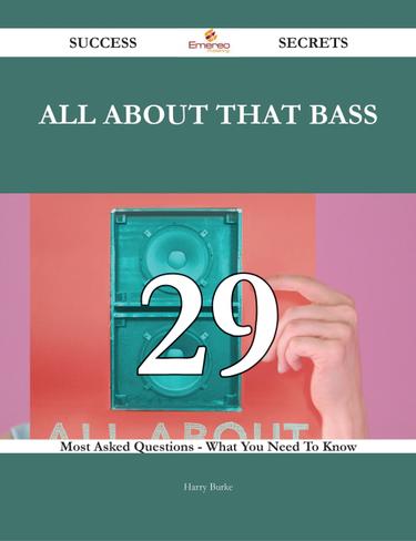 All About That Bass 29 Success Secrets - 29 Most Asked Questions On All About That Bass - What You Need To Know