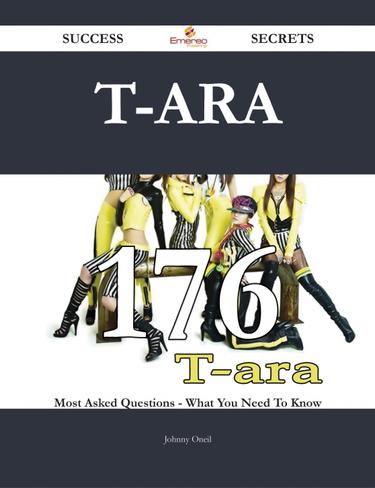T-ara 176 Success Secrets - 176 Most Asked Questions On T-ara - What You Need To Know