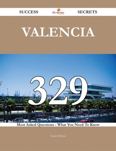 Cover image for Valencia 329 Success Secrets - 329 Most Asked Questions On Valencia - What You Need To Know