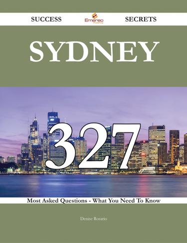 Cover image for Sydney 327 Success Secrets - 327 Most Asked Questions On Sydney - What You Need To Know