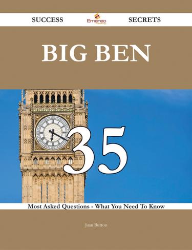 Big Ben 35 Success Secrets - 35 Most Asked Questions On Big Ben - What You Need To Know