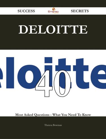 Deloitte 40 Success Secrets - 40 Most Asked Questions On Deloitte - What You Need To Know