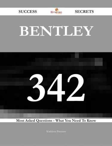 Cover image for Bentley 342 Success Secrets - 342 Most Asked Questions On Bentley - What You Need To Know