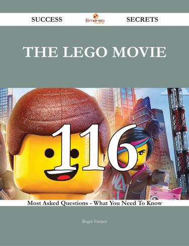 Cover image for The Lego Movie 116 Success Secrets - 116 Most Asked Questions On The Lego Movie - What You Need To Know