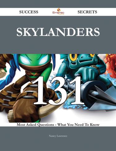 Cover image for Skylanders 131 Success Secrets - 131 Most Asked Questions On Skylanders - What You Need To Know