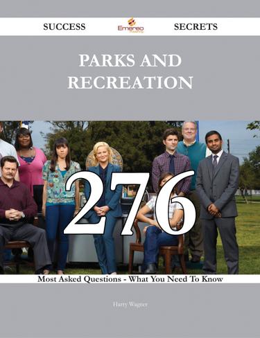 Cover image for Parks and Recreation 276 Success Secrets - 276 Most Asked Questions On Parks and Recreation - What You Need To Know