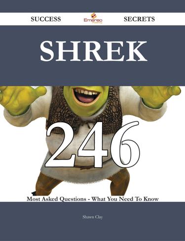 Cover image for Shrek 246 Success Secrets - 246 Most Asked Questions On Shrek - What You Need To Know