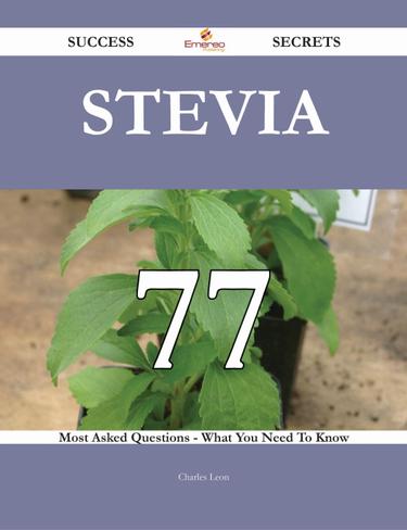 Cover image for Stevia 77 Success Secrets - 77 Most Asked Questions On Stevia - What You Need To Know