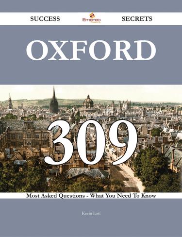 Cover image for Oxford 309 Success Secrets - 309 Most Asked Questions On Oxford - What You Need To Know