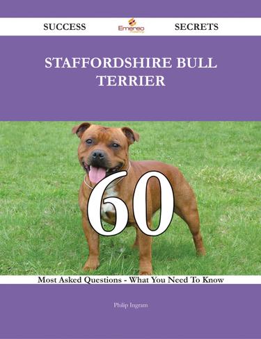 Cover image for Staffordshire Bull Terrier 60 Success Secrets - 60 Most Asked Questions On Staffordshire Bull Terrier - What You Need To Know