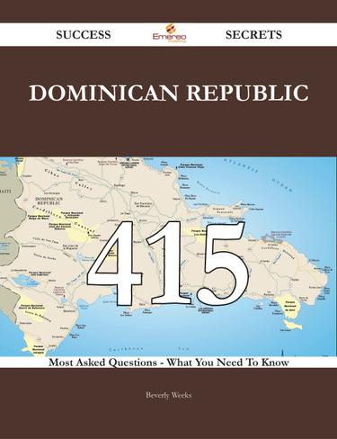 Cover image for Dominican Republic 415 Success Secrets - 415 Most Asked Questions On Dominican Republic - What You Need To Know