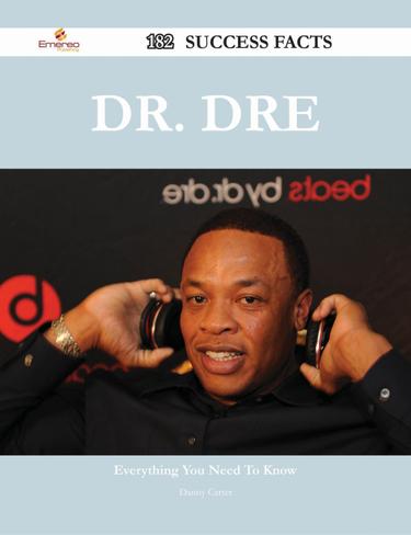 Cover image for Dr. Dre 182 Success Facts - Everything you need to know about Dr. Dre