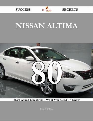 Cover image for Nissan Altima 80 Success Secrets - 80 Most Asked Questions On Nissan Altima - What You Need To Know