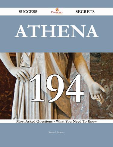 Cover image for Athena 194 Success Secrets - 194 Most Asked Questions On Athena - What You Need To Know