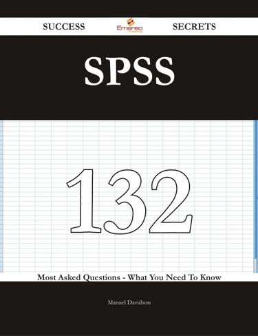 Cover image for SPSS 132 Success Secrets - 132 Most Asked Questions On SPSS - What You Need To Know