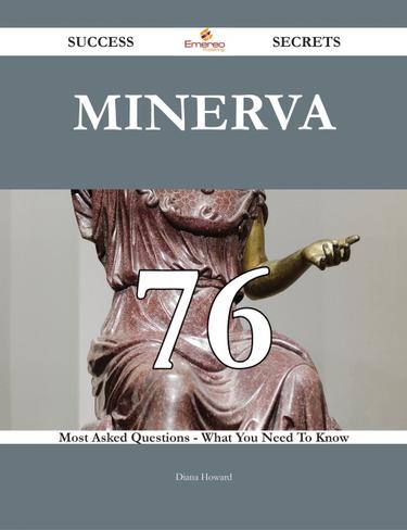 Cover image for Minerva 76 Success Secrets - 76 Most Asked Questions On Minerva - What You Need To Know