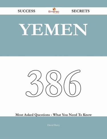 Cover image for Yemen 386 Success Secrets - 386 Most Asked Questions On Yemen - What You Need To Know