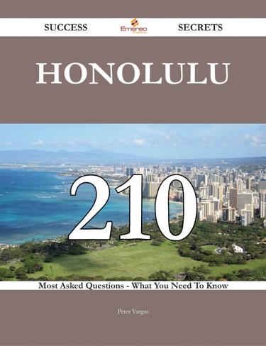 Cover image for Honolulu 210 Success Secrets - 210 Most Asked Questions On Honolulu - What You Need To Know