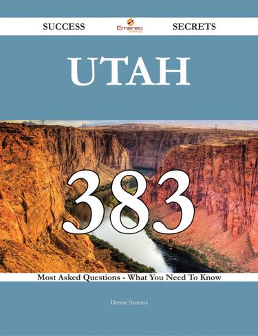 Cover image for Utah 383 Success Secrets - 383 Most Asked Questions On Utah - What You Need To Know