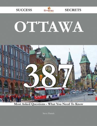Cover image for Ottawa 387 Success Secrets - 387 Most Asked Questions On Ottawa - What You Need To Know