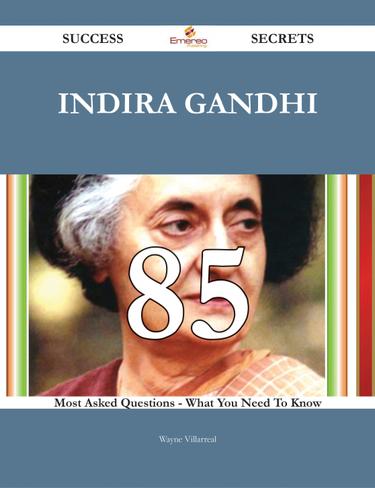 Cover image for Indira Gandhi 85 Success Secrets - 85 Most Asked Questions On Indira Gandhi - What You Need To Know