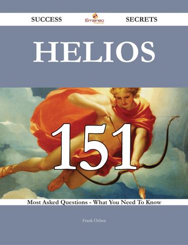 Cover image for Helios 151 Success Secrets - 151 Most Asked Questions On Helios - What You Need To Know